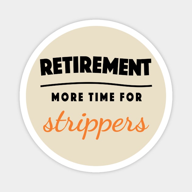 Retirement Gift Retired Elderly Party Strippers Magnet by popanato